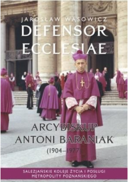 Defensor Ecclesiae. Arcybiskup Antoni Baraniak...