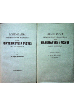 Bibliografija pismiennictwa polskiego z działu matematyki i fizyki Reprinty z 1873 r 2 tomy