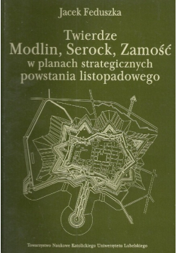 Twierdze Modlin Serock Zamość w planach strategicznych powstania listopadowego dedykacja autora