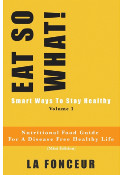 EAT SO WHAT! Smart Ways To Stay Healthy Volume 1 (Full Color Print)