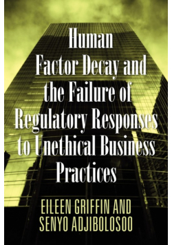 Human Factor Decay and the Failure of Regulatory Responses to Unethical Business Practices