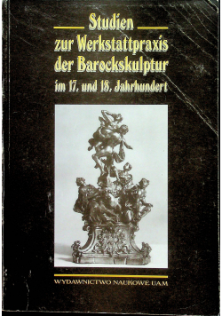 Studien zur Werkstattpraxis der Barockskulptur im 17 und 18 Jahrhundert