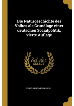 Die Naturgeschichte des Volkes als Grundlage einer deutschen Socialpolitik, vierte Auflage