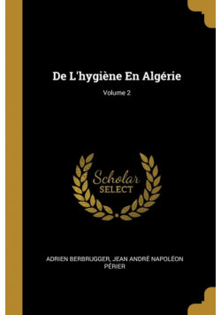 De L'hygiène En Algérie; Volume 2
