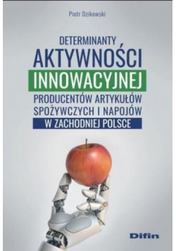 Determinanty aktywności innowacyjnej producentów..