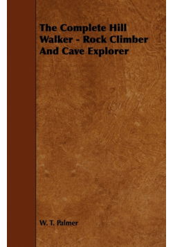 The Complete Hill Walker - Rock Climber And Cave Explorer