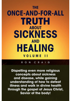 The Once-And-For-All Truth About Sickness and Healing
