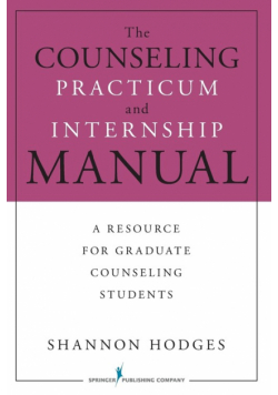 The Counseling Practicum and Internship Manual