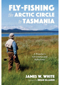 Fly-fishing the Arctic Circle to Tasmania