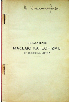 Objaśnienie Małego Katechizmu Dra Marcina Lutra