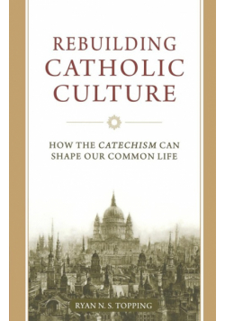 Rebuilding Catholic Culture