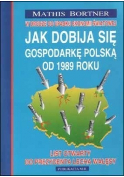 Jak dobija się gospodarkę Polską od 1989 roku