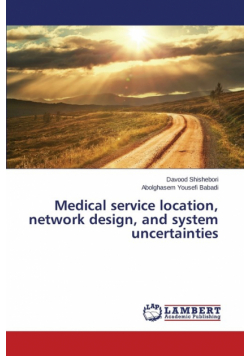 Medical service location, network design, and system uncertainties