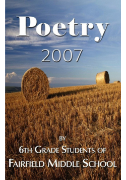 Poetry 2007 - By 6th Grade Students of Fairfield Middle School