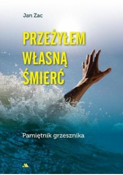 Przeżyłem własną śmierć Pamiętnik grzesznika