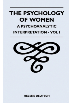 The Psychology Of Women - A Psychoanalytic Interpretation - Vol I