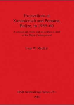 Excavations at Xunantunich and Pomona Belize in 1959-1960