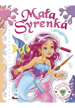 Mała Syrenka i przyjaciele Koloruję 4 baśnie