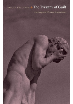 The Tyranny of Guilt An Essay on Western Masochis