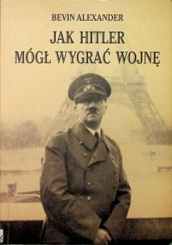 Jak Hitler mógł wygrać wojnę