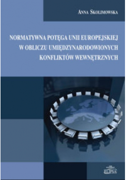 Normatywna potęga Unii Europejskiej w obliczu umiędzynarodowionych konfliktów wewnętrznych