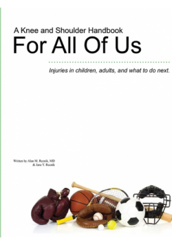 A Knee and Shoulder Handbook For All Of Us - Injuries in children, adults, and what to do next.