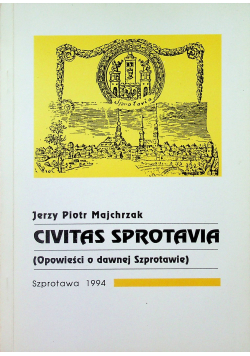 Civitas Sprotavia Opowieści o dawnej Szprotawie autograf autora