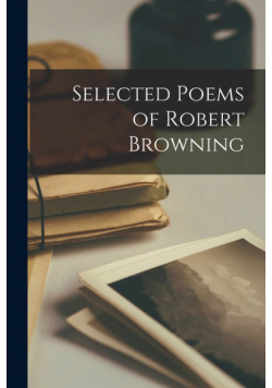 Selected Poems of Robert Browning