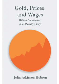 Gold, Prices and Wages - With an Examination of the Quantity Theory