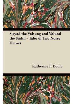 Sigurd the Volsung and Völund the Smith - Tales of Two Norse Heroes