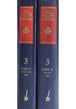 Wielka ilustrowana encyklopedia Powstania Warszawskiego Tom 3 Część I i II