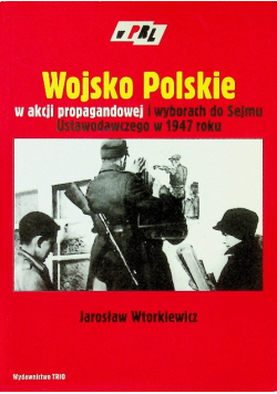 Wojsko Polskie w akcji propagandowej i wyborach do Sejmu Ustawodawczego w 1947 roku