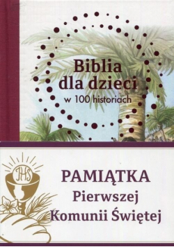Biblia dla dzieci w 100 historiach Pamiątka Pierwszej Komunii Świętej