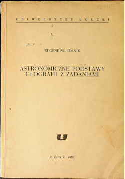 Astronomiczne Podstawy Geografii  z zadaniami  reprint z 1948