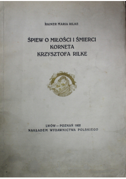 Śpiew o miłości i śmierci Korneta Krzysztofa Rilke 1922 r.