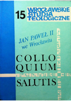 Wrocławskie Studia Teologiczne Tom 15 Jan Paweł II we Wrocławiu Collo Quium Salutis