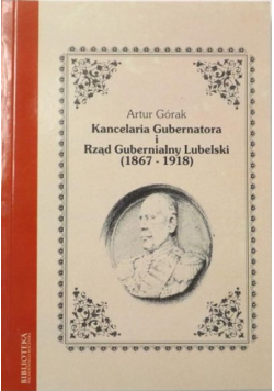 Kancelaria Gubernatora i Rząd Gubernialny Lubelski ( 1867 - 1918 )