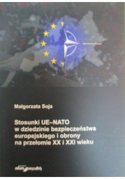Stosunki UE-NATO w dziedzinie bezpieczeństwa europejskiego i obrony na przełomie XX i XXI wieku