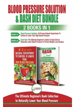 Blood Pressure Solution & Dash Diet - 2 Books in 1 Bundle