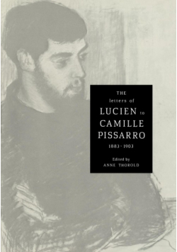 The Letters of Lucien to Camille Pissarro, 1883 1903