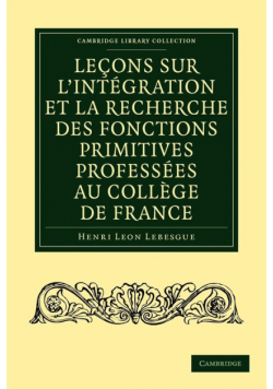 Le Ons Sur L'Int Gration Et La Recherche Des Fonctions Primitives Profess Es Au Coll GE de France