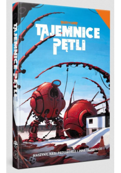 Tajemnice Pętli - Maszyny, nasi przyjaciele