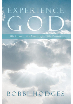 EXPERIENCE GOD... His Love ... His Blessings ... His Power ...