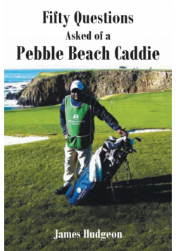 Fifty Questions Asked of a Pebble Beach Caddie