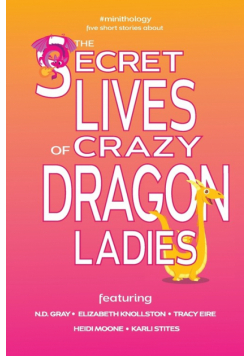The Secret Lives of Crazy Dragon Ladies
