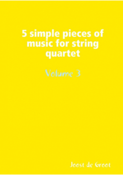 5 simple pieces of music for string quartet Volume 3