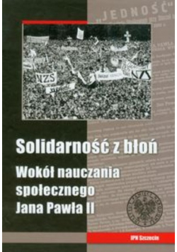 Solidarność z błoń Wokół nauczania społecznego Jana Pawła II