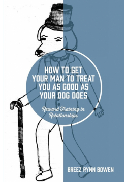 How to Get Your Man to Treat You as Good as Your Dog Does