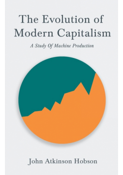 The Evolution Of Modern Capitalism - A Study Of Machine Production