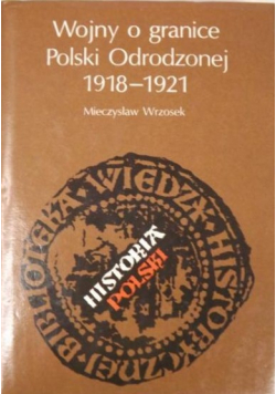 Wojny o granice Polski Odrodzonej 1918-1921